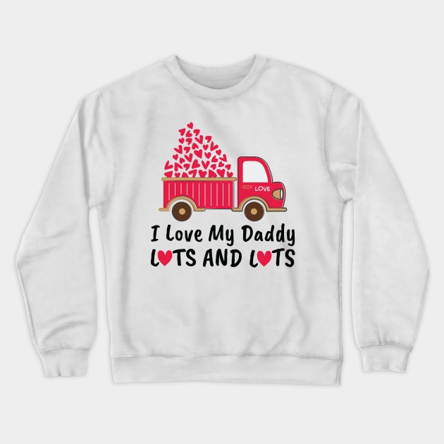 I Love My Daddy Lots And Lots Crewneck Sweatshirt by DragonTees